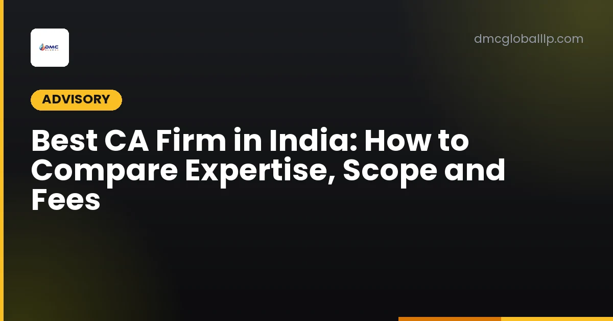 Best CA Firm in India: How to Compare Expertise, Scope and Fees