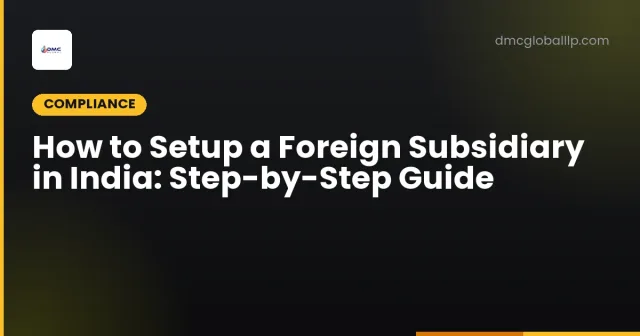 How to Setup a Foreign Subsidiary in India: Step-by-Step Guide