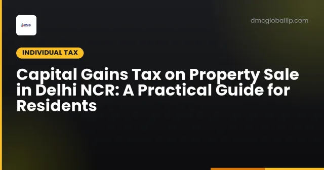 Capital Gains Tax on Property Sale in Delhi NCR: A Practical Guide for Residents