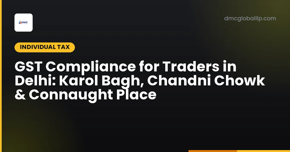 GST Compliance for Traders in Delhi: Karol Bagh, Chandni Chowk & Connaught Place