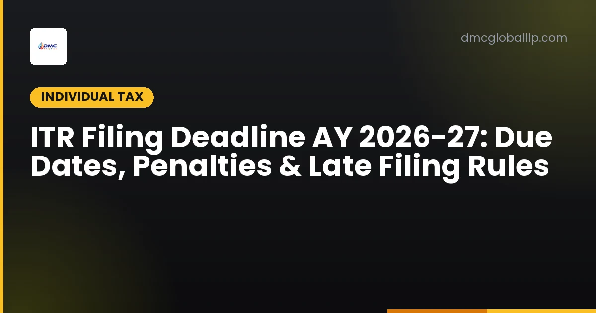 ITR Filing Deadline AY 2026-27: Due Dates, Penalties & Late Filing Rules