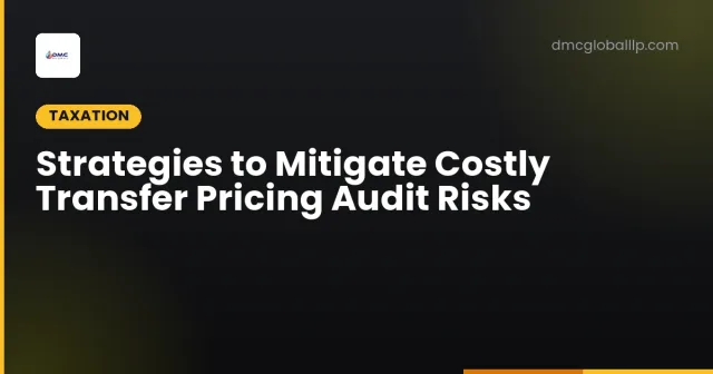 Strategies to Mitigate Costly Transfer Pricing Audit Risks