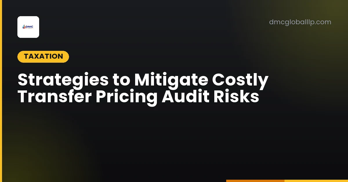 Strategies to Mitigate Costly Transfer Pricing Audit Risks