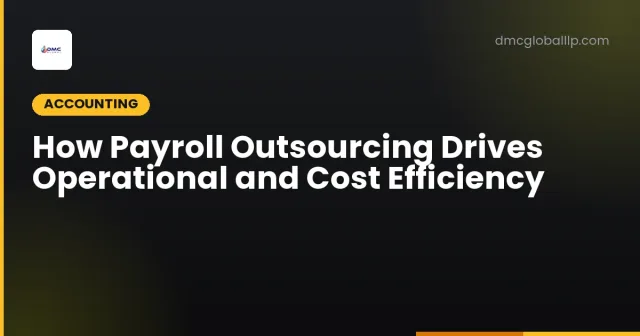 How Payroll Outsourcing Drives Operational and Cost Efficiency