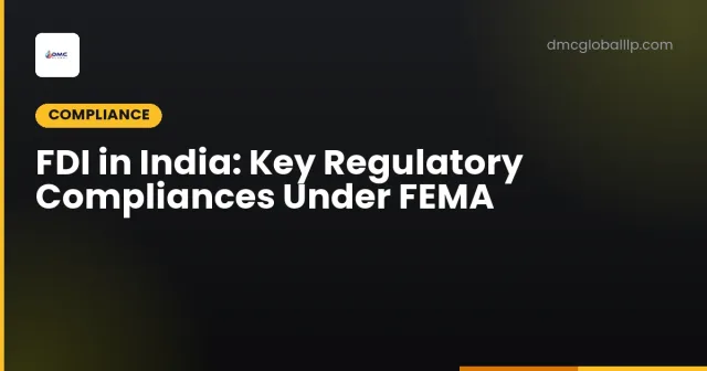 FDI in India: Key Regulatory Compliances Under FEMA