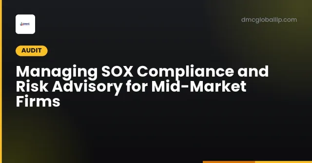 Managing SOX Compliance and Risk Advisory for Mid-Market Firms