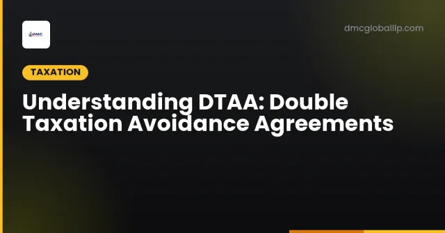 Understanding DTAA: Double Taxation Avoidance Agreements
